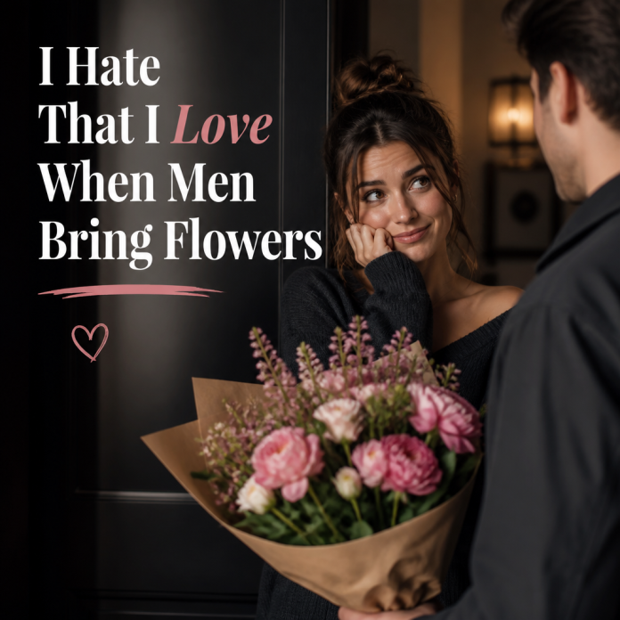 Woman Receiving Flowers From Man Woman receiving flowers from a man, with the quote “I Hate That I Love When Men Bring Flowers.”